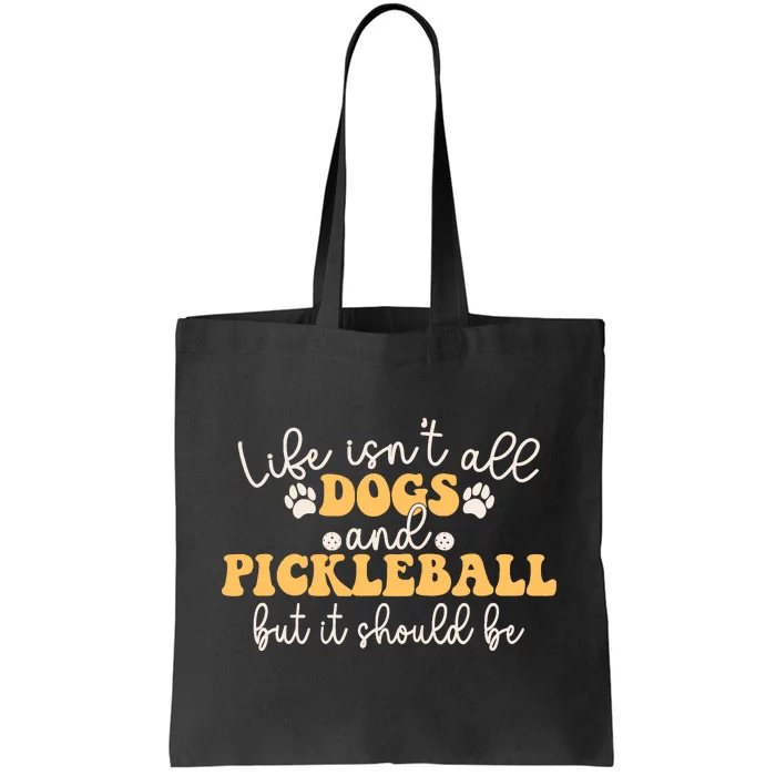 Life IsnT All Dogs And Pickleball Player Pickleball Dog Tote Bag