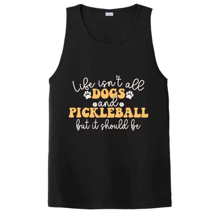 Life IsnT All Dogs And Pickleball Player Pickleball Dog Performance Tank