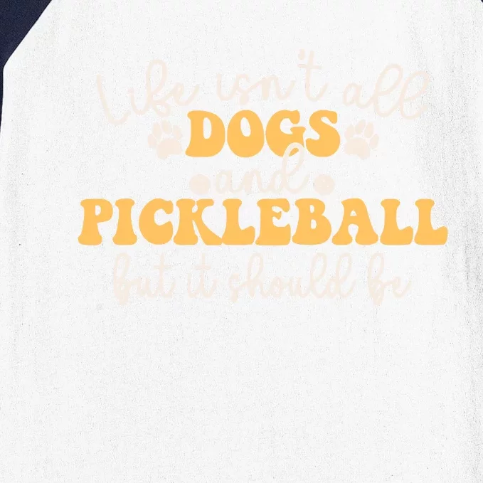 Life IsnT All Dogs And Pickleball Player Pickleball Dog Baseball Sleeve Shirt