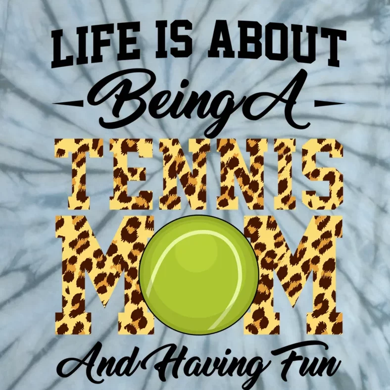 Life Is About Being A Tennis Mom Tennis Game Tennis Mom Meaningful Gift Tie-Dye T-Shirt