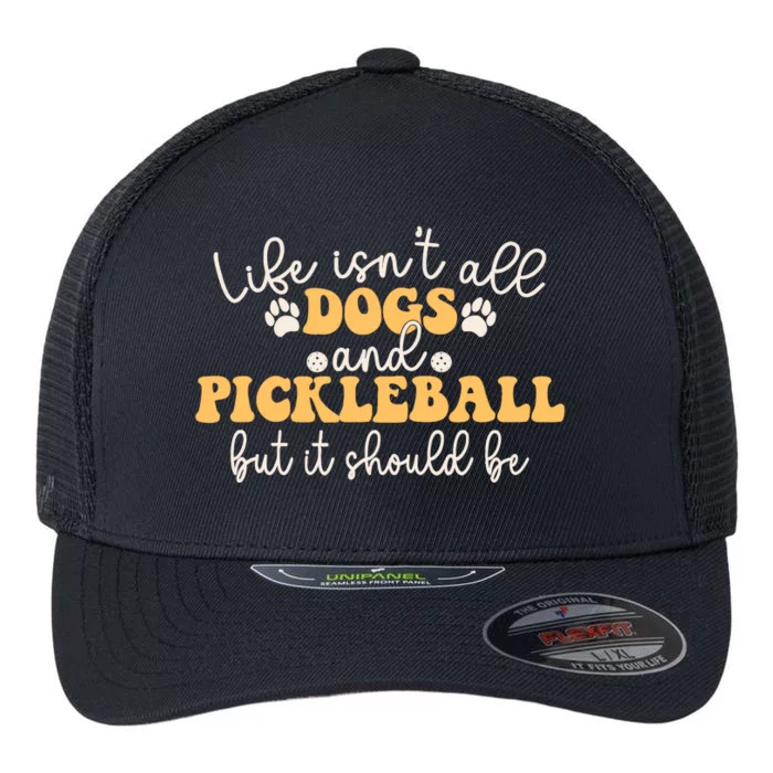 Life IsnT All Dogs And Pickleball Player Pickleball Dog Flexfit Unipanel Trucker Cap