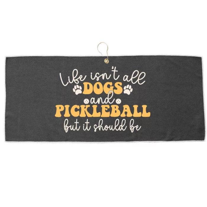 Life IsnT All Dogs And Pickleball Player Pickleball Dog Large Microfiber Waffle Golf Towel