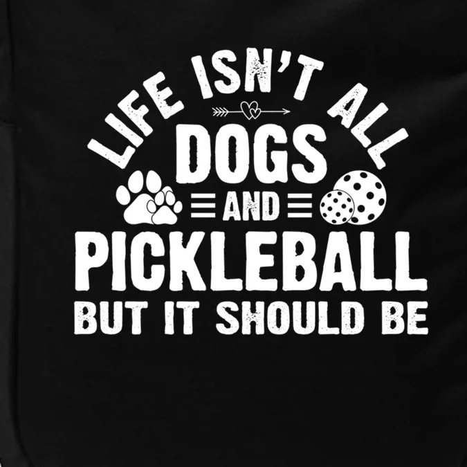 Life Isnt All Dogs And Pickleball Pickle Ball Meaningful Gift Impact Tech Backpack