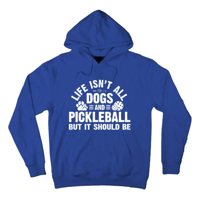 Life Isnt All Dogs And Pickleball Pickle Ball Meaningful Gift Tall Hoodie