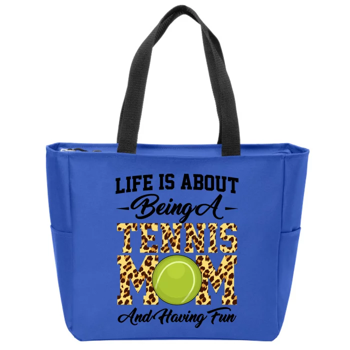 Life Is About Being A Tennis Mom Tennis Game Tennis Mom Gift Zip Tote Bag