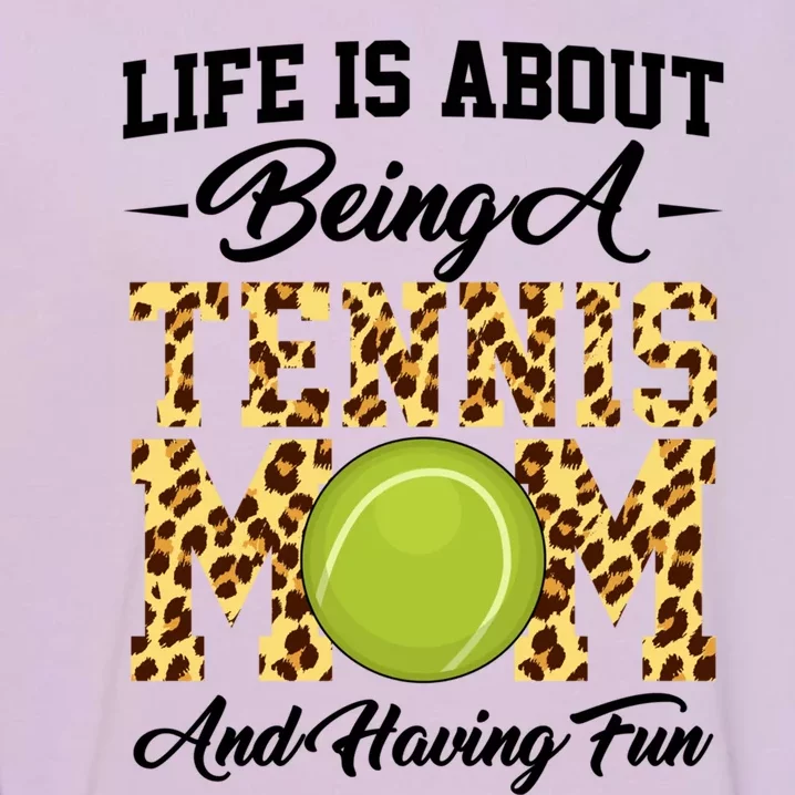 Life Is About Being A Tennis Mom Tennis Game Tennis Mom Gift Garment-Dyed Sweatshirt