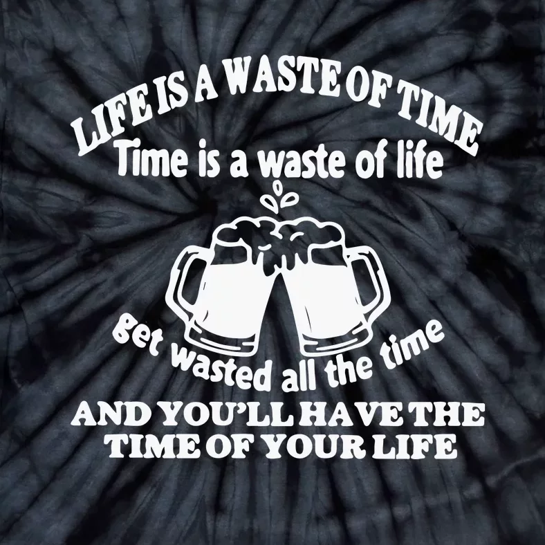 Life Is A Waste Of Time Time Is A Waste Of Life Tie-Dye T-Shirt