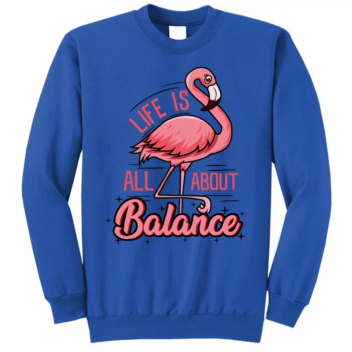 Life Is All About Balance Funny Flamingo Lover Gift Tall Sweatshirt