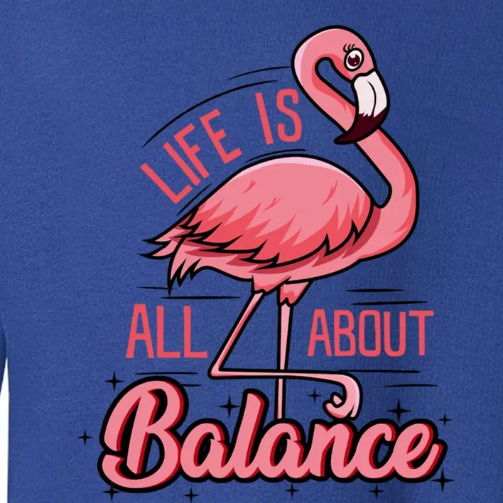 Life Is All About Balance Funny Flamingo Lover Gift Toddler Sweatshirt