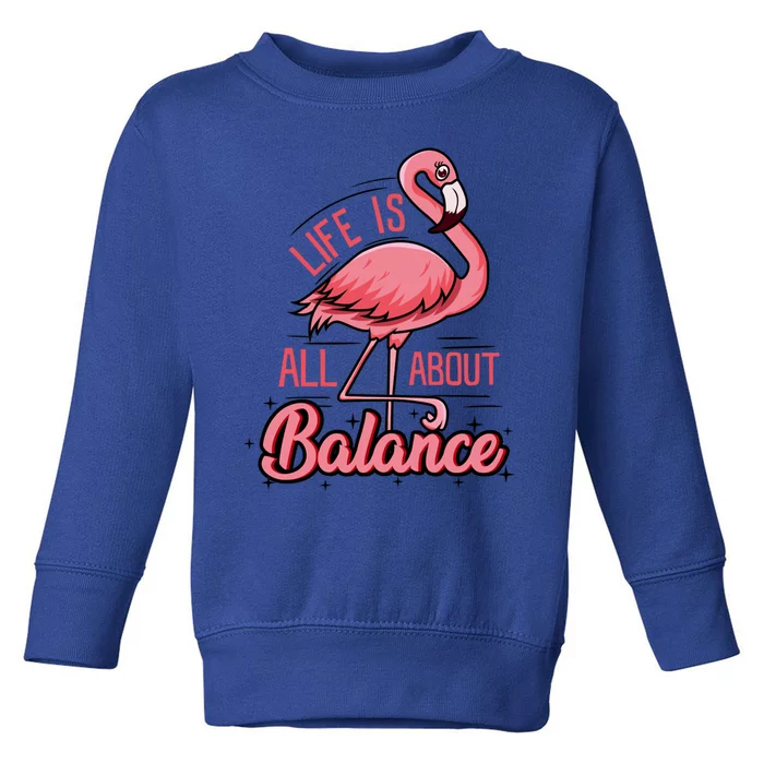 Life Is All About Balance Funny Flamingo Lover Gift Toddler Sweatshirt