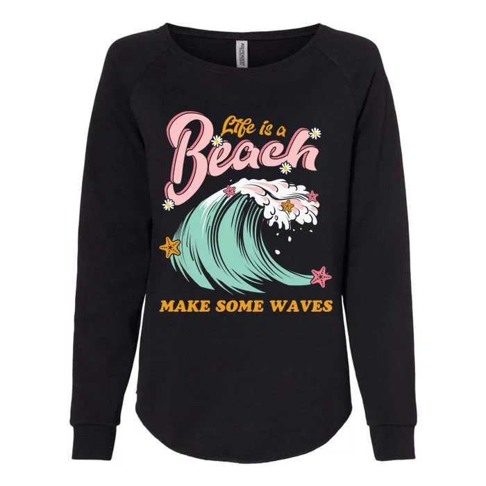 Life Is A Beach Make Some Waves Womens California Wash Sweatshirt