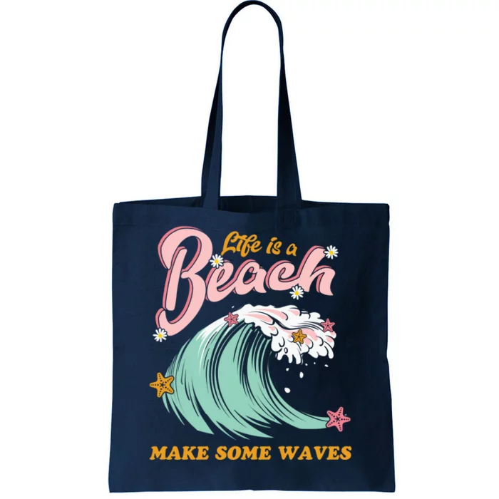 Life Is A Beach Make Some Waves Tote Bag