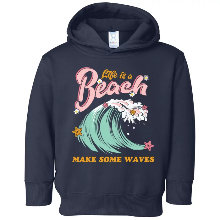 Life Is A Beach Make Some Waves Toddler Hoodie