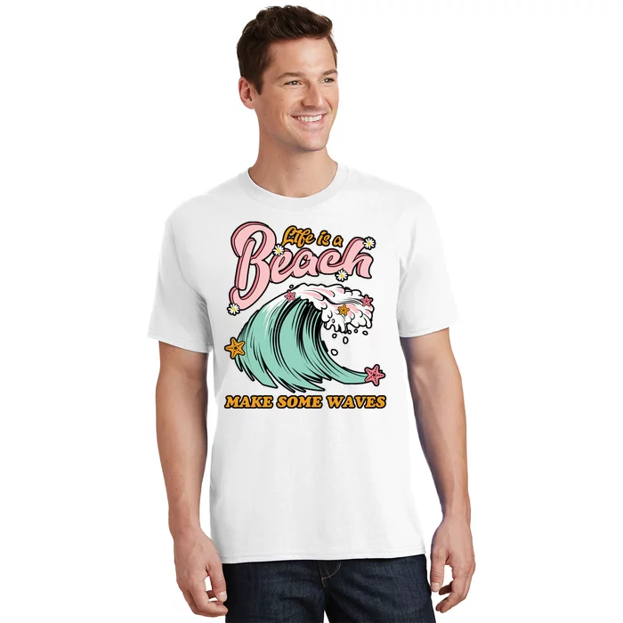 Life Is A Beach Make Some Waves T-Shirt