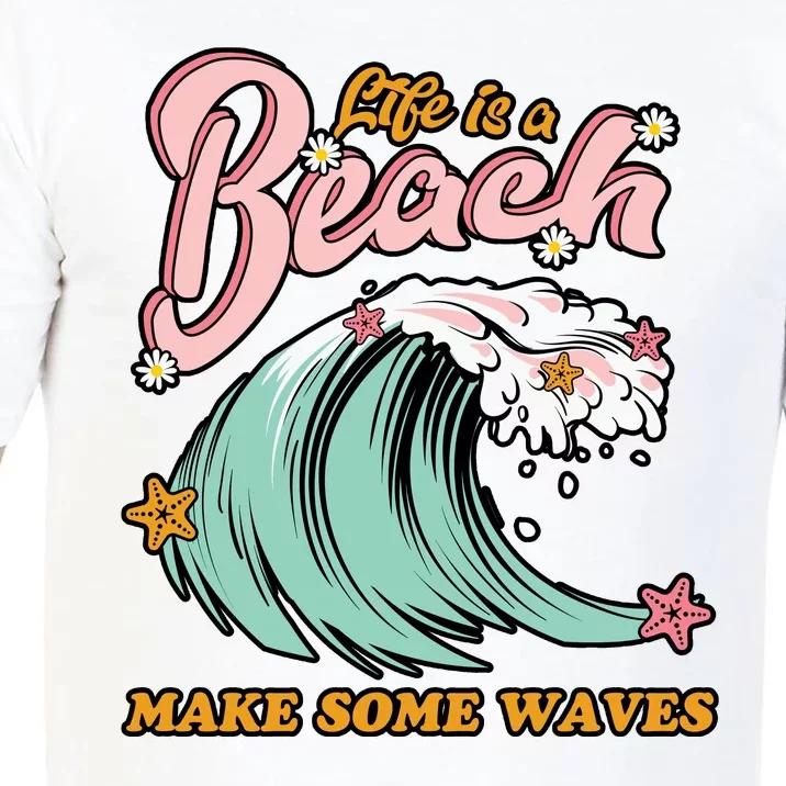 Life Is A Beach Make Some Waves Comfort Colors T-Shirt