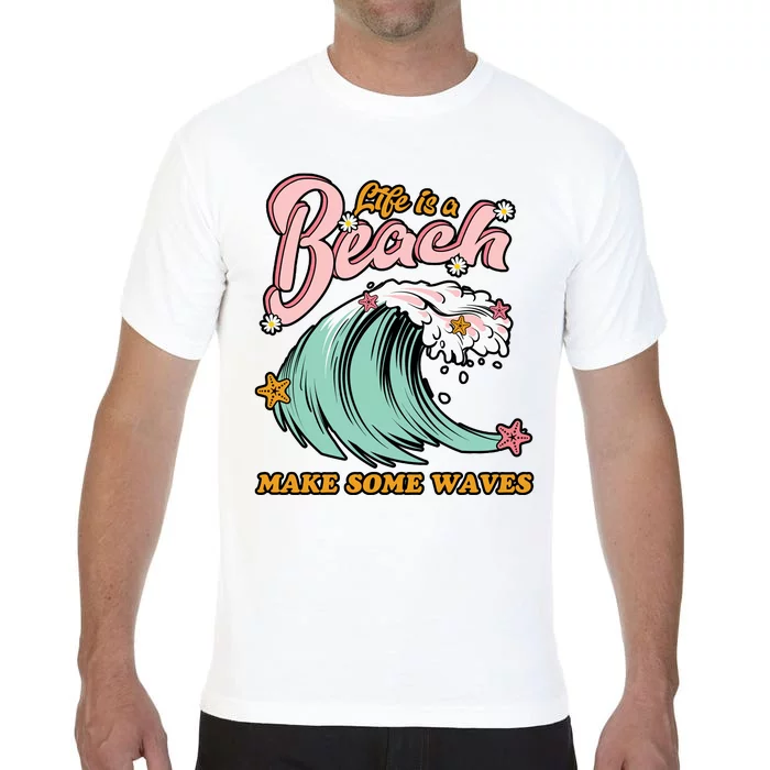 Life Is A Beach Make Some Waves Comfort Colors T-Shirt