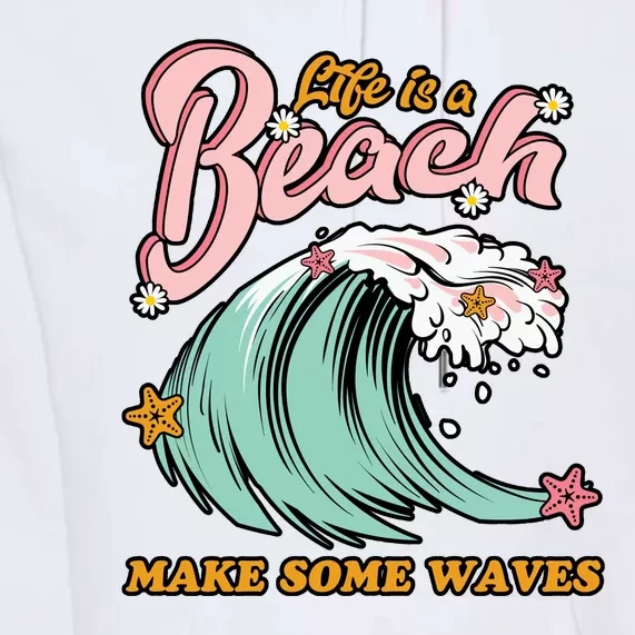 Life Is A Beach Make Some Waves Premium Hoodie