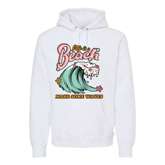 Life Is A Beach Make Some Waves Premium Hoodie