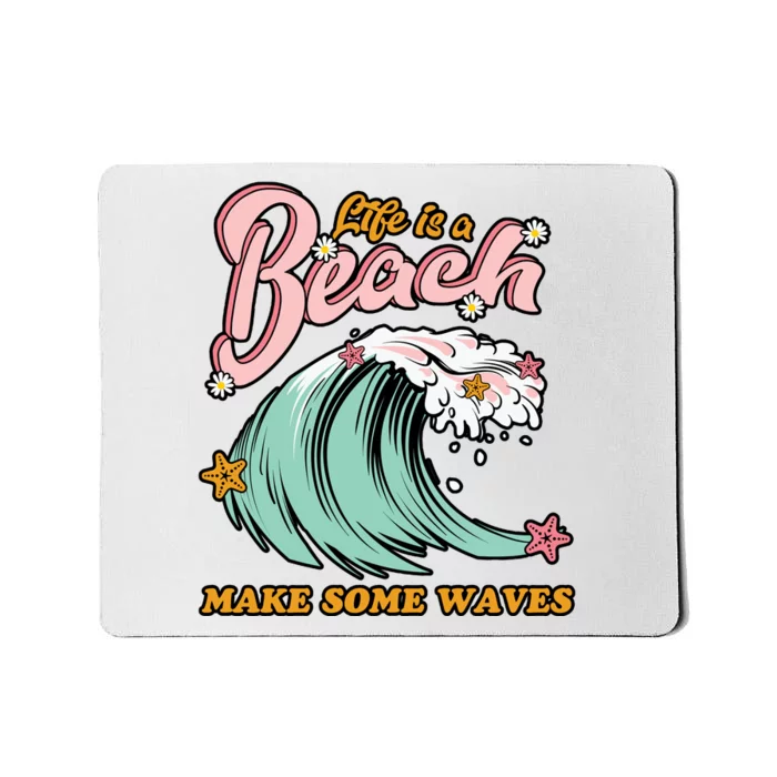 Life Is A Beach Make Some Waves Mousepad