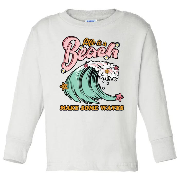 Life Is A Beach Make Some Waves Toddler Long Sleeve Shirt