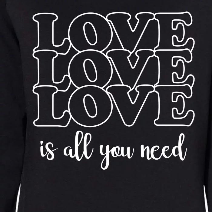 Love Is All You Need Womens California Wash Sweatshirt