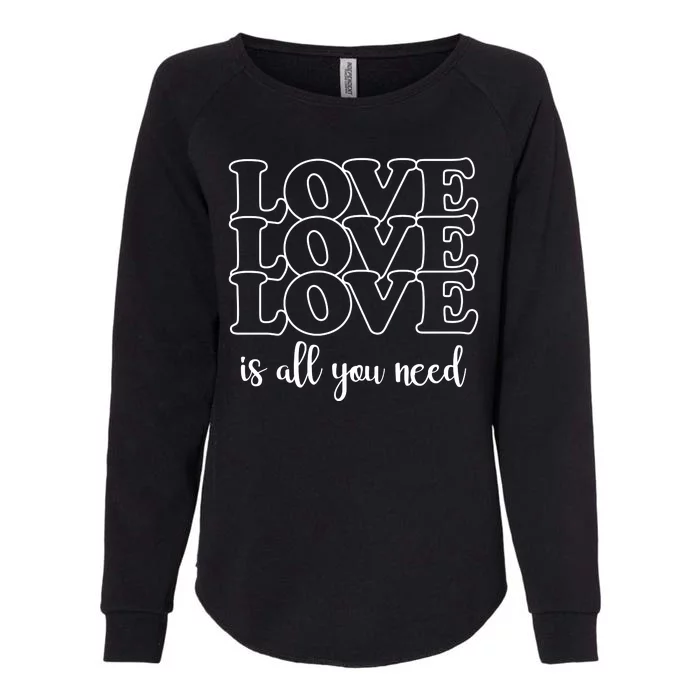 Love Is All You Need Womens California Wash Sweatshirt