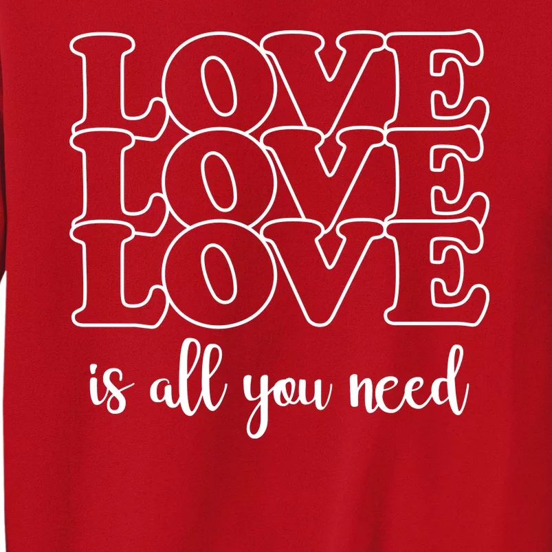 Love Is All You Need Sweatshirt