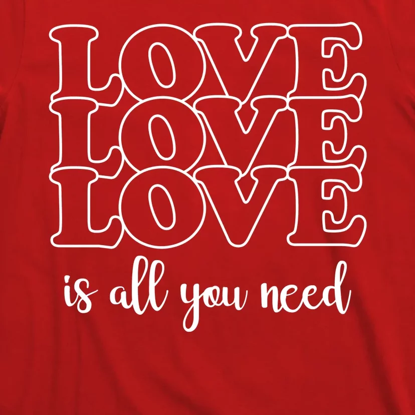 Love Is All You Need T-Shirt