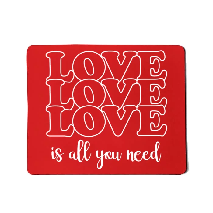 Love Is All You Need Mousepad