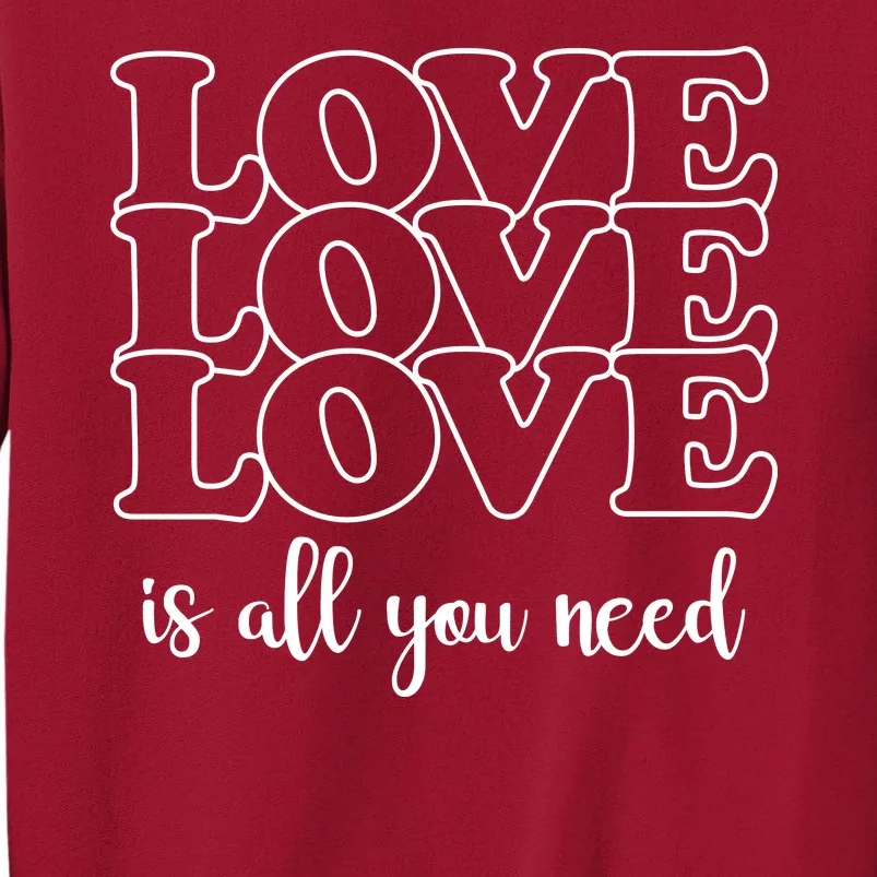 Love Is All You Need Tall Sweatshirt