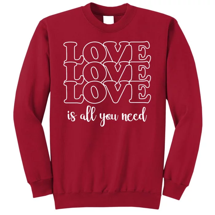 Love Is All You Need Tall Sweatshirt