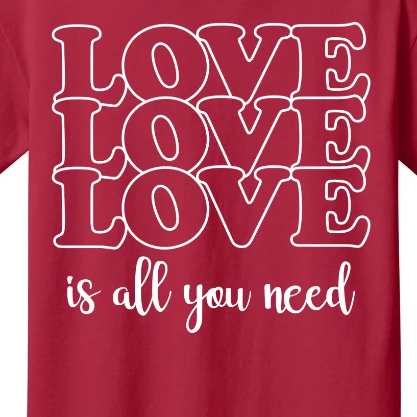 Love Is All You Need Kids T-Shirt