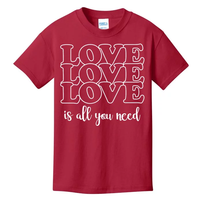 Love Is All You Need Kids T-Shirt