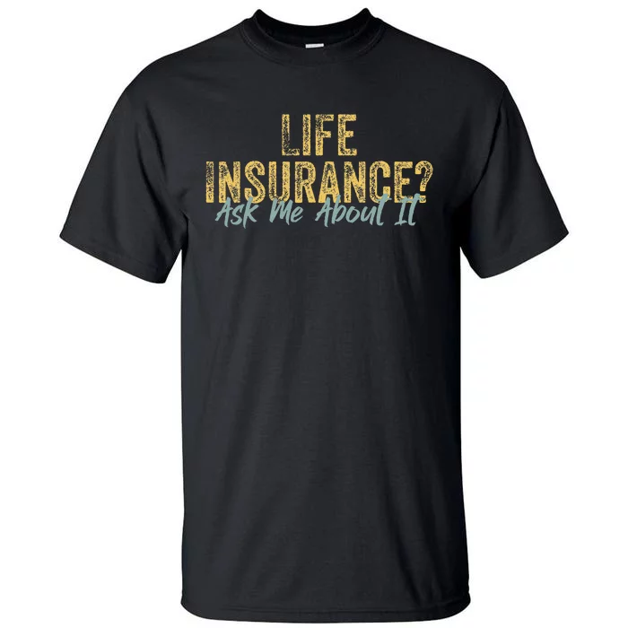 Life Insurance Ask Me About It Funny Vintage Insurance Agent Tall T-Shirt