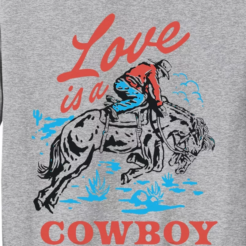 Love Is A Cowboy Funny Cowboy Tall Sweatshirt