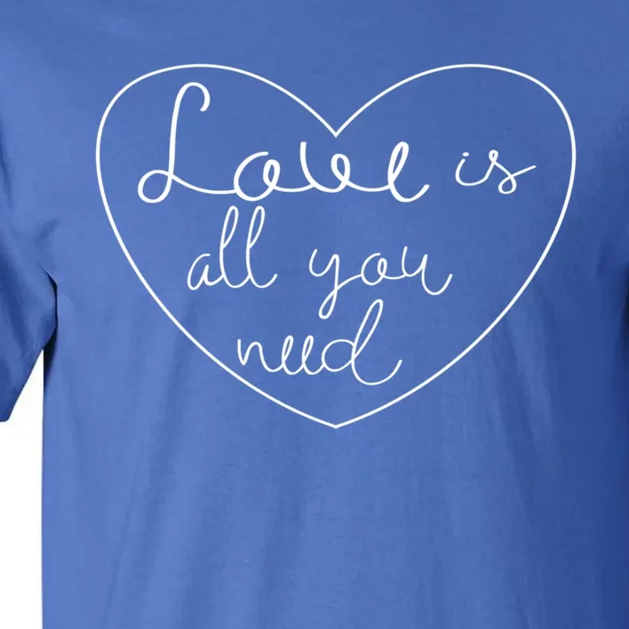 Love Is All You Need Powerful Protest Peace Lover Gift Tall T-Shirt