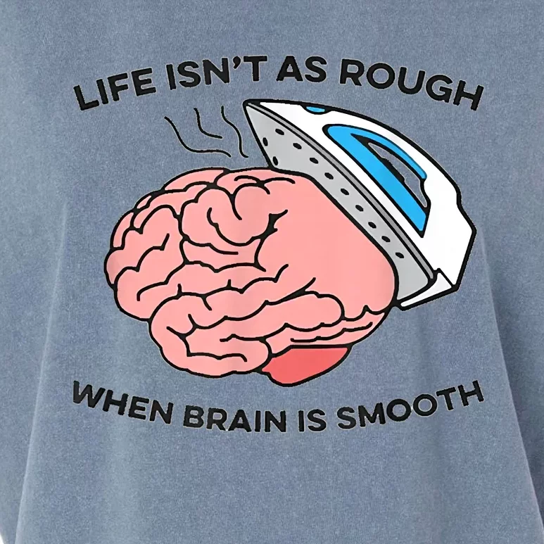 Life Isn't As Rough, When Brain Is Smooth Garment-Dyed Women's Muscle Tee