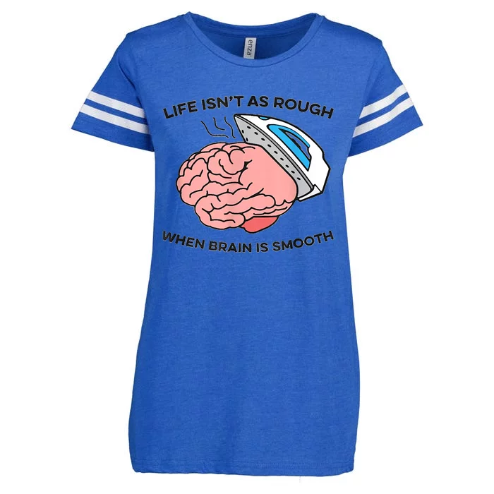 Life Isn't As Rough, When Brain Is Smooth Enza Ladies Jersey Football T-Shirt