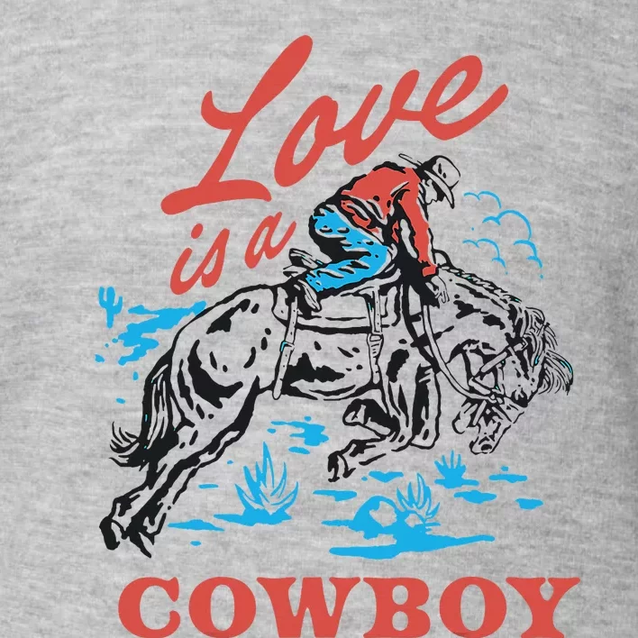 Love Is A Cowboy Funny Cowboy Toddler Sweatshirt