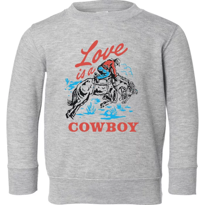 Love Is A Cowboy Funny Cowboy Toddler Sweatshirt