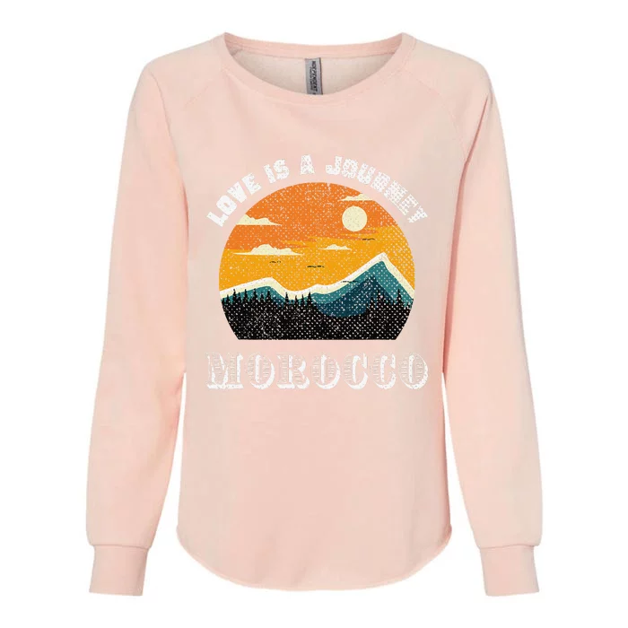 Love Is A Journey Morocco Travel Vacation Morocco Womens California Wash Sweatshirt