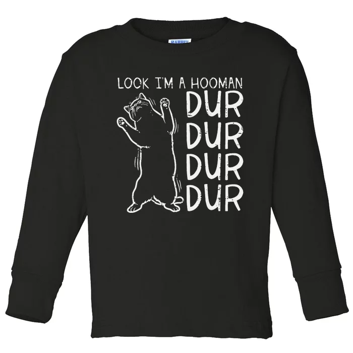 Look Im A Hooman Dur Dur Funny Cat Human Toddler Long Sleeve Shirt