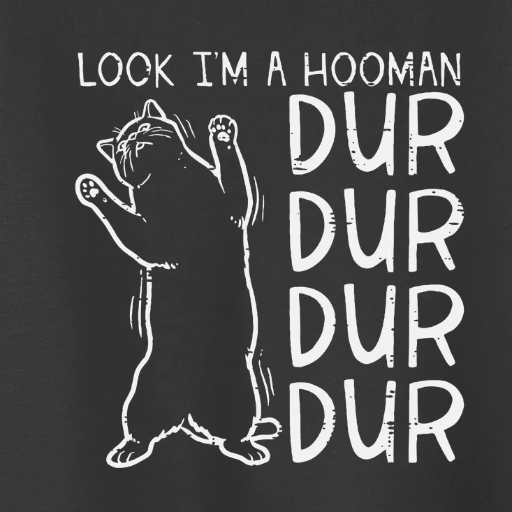 Look Im A Hooman Dur Dur Funny Cat Human Toddler T-Shirt