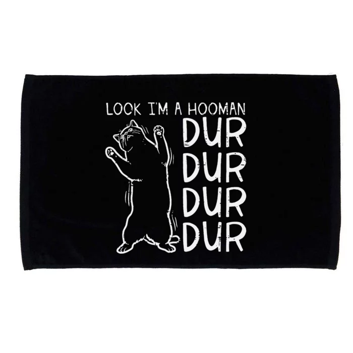 Look Im A Hooman Dur Dur Funny Cat Human Microfiber Hand Towel