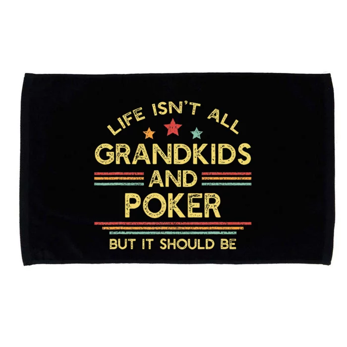 Life IsnT All Grandkids And Poker Player Grandpa Microfiber Hand Towel