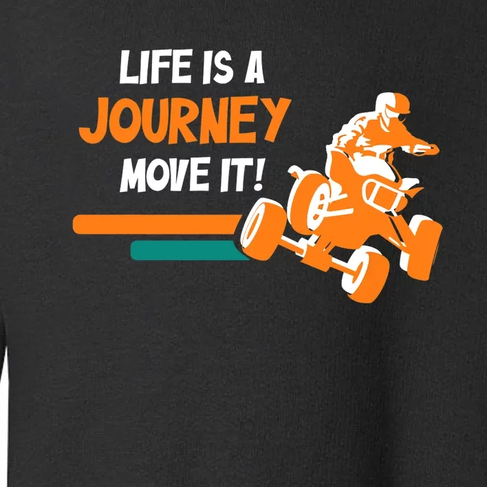 Life Is A Journey Move It! All Terrain Vehicle ATV Premium Toddler Sweatshirt