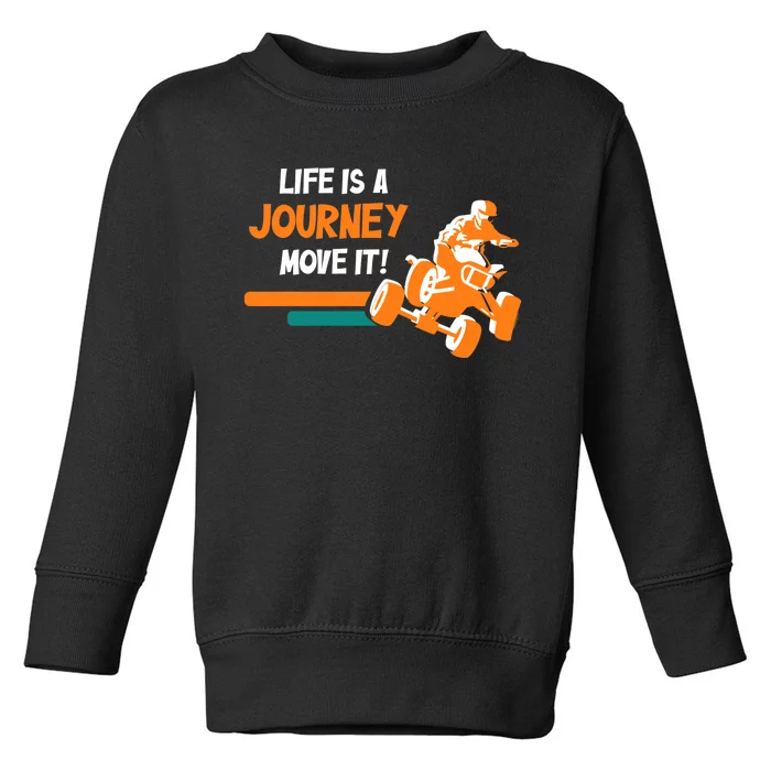 Life Is A Journey Move It! All Terrain Vehicle ATV Premium Toddler Sweatshirt