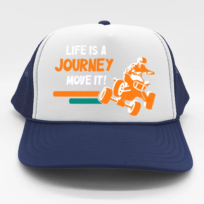 Life Is A Journey Move It! All Terrain Vehicle ATV Premium Trucker Hat