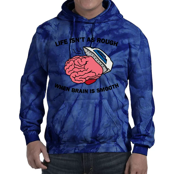 Life Isn’t As Rough When Brain Is Smooth Tie Dye Hoodie