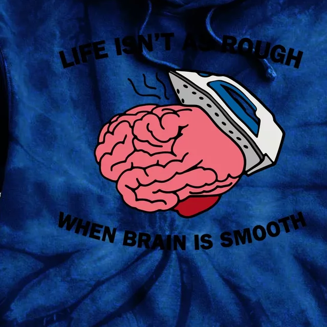 Life Isn’t As Rough When Brain Is Smooth Tie Dye Hoodie